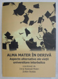ALMA MATER IN DERIVA , ASPECTE ALE VIETII UNIVERSITARE INTERBELICE , coordonat de IRINA NASTASA - MATEI si ZOLTAN ROSTAS , 2016