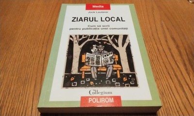 ZIARUL LOCAL - Jock Lauterer - Editura Polirom, 2010, 454 p. foto