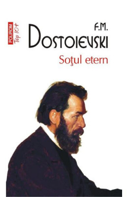 Sotul Etern Top 10+ Nr 575, F.M. Dostoievski - Editura Polirom foto