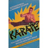 Auguste Basile - Karate sau cum sa te aperi cu succes daca esti atacat (Editia: 1994)