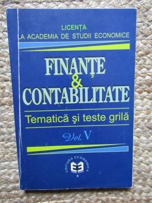 Finante &amp;amp; Contabilitate - Tematica si teste grila, vol. V foto