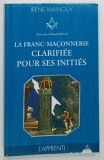 LA FRANC - MACONNERIE , CLARIFIEE PAUR SES INITIES par IRENE MAINGUY , 2011 * PREZINTA SUBLINIERI CU EVIDENTIATORUL