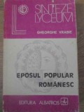 Eposul Popular Romanesc - Gheorghe Vrabie, Albatros 1983, Folclor Romanesc, Carte Veche, 328 pagini