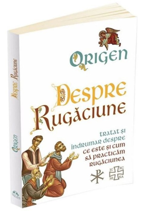 Despre Rugaciune. Tratat si indrumar despre ce este si cum sa practicam rugaciunea - Origen