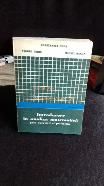 INTRODUCERE IN ANALIZA MATEMATICA PRIN EXERCITII SI PROBLEME - CONSTANTIN POPA