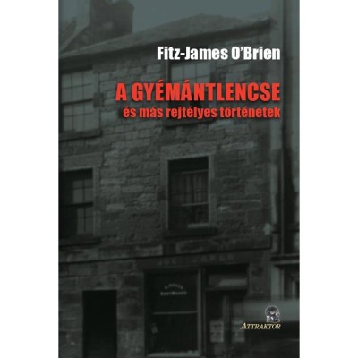 A gy&amp;eacute;m&amp;aacute;ntlencse - &amp;eacute;s m&amp;aacute;s rejt&amp;eacute;lyes t&amp;ouml;rt&amp;eacute;netek - Fitz-James O&amp;#039;Brien foto