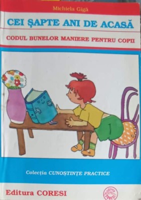 CEI SAPTE ANI DE ACASA. CODUL BUNELOR MANIERE PENTRU COPII-MICHIELA GIGA-264031 foto