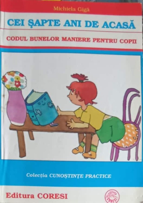 CEI SAPTE ANI DE ACASA. CODUL BUNELOR MANIERE PENTRU COPII-MICHIELA GIGA-264031