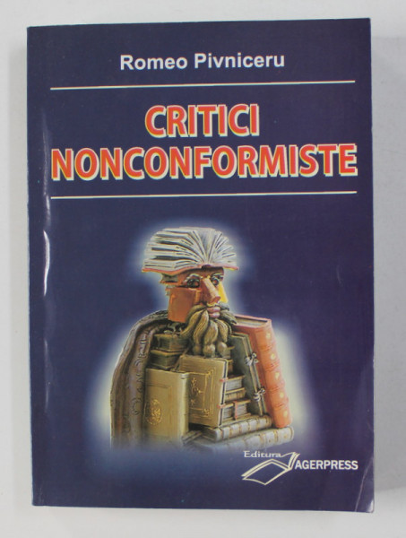 CRITICI NONCONFORMISTE de ROMEO PIVNICERU , 2010 , DEDICATIE *