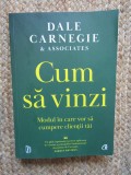 Cum sa vinzi. Modul in care vor sa cumpere clientii tai - Dale Carnegie