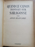 Quand le canon tonnait sur Saragosse - Beaucaire Ange, Published by Colbert 1960