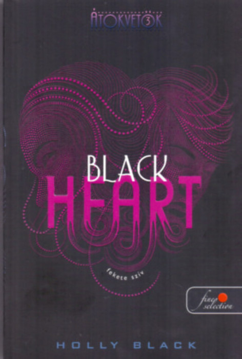 Black Heart - Fekete sz&iacute;v (&Aacute;tokvetők 3. k&ouml;nyv) - Holly Black