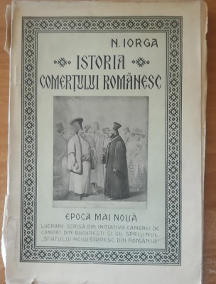 Istoria comertului romanesc Epoca mai noua Nicolae Iorga - 1925 foto
