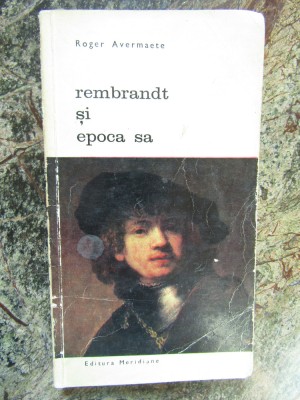 Rembrandt si epoca sa - Roger Avermaete foto