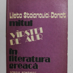 MITUL VARSTEI DE AUR IN LITERATURA GREACA de LILETA STOIANOVICI - DONAT , 1981