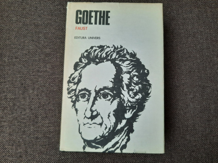 GOETHE - FAUST (Partea I si Partea II)- ed. Univers 1982 - traducere Doinas