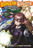 Dungeon Builder: The Demon King&#039;s Labyrinth Is a Modern City! (Manga) Vol. 8