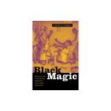 Black Magic: Religion and the African American Conjuring Tradition