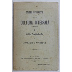STUDIU INTRODUCTIV PENTRU CULTURA INTEGRALA , PARTEA I - CRITICA INVATAMANTULUI de ATANASIE C . PAUNESCU , 1913