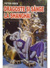Peter Buck - Dragoste si sange la Shanghai (Editia: 2000) foto