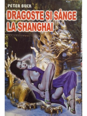 Peter Buck - Dragoste si sange la Shanghai (Editia: 2000) foto