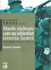 Aproape totul despre Marile razboaie care au schimbat istoria lumii: sulite, sageti, tancuri si... Covid-19 - Silviu Leahu foto