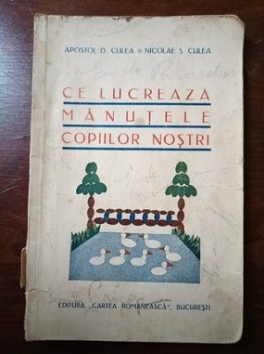 Ce lucreaza manutele copiilor nostri- Apostol D.Culea, Nicolae S.Culea foto