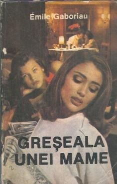 Gresala unei mame - Emile Gaboriau foto