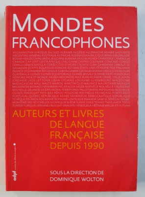 MONDES FRANCOPHONES - AUTEURS ET LIVRES DE LANGUE FRANCAISE DEPUIS 1990, sous la direction de DOMINIQUE WOLTON , 2006 foto