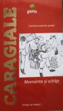 MOMENTE SI SCHITE-ION LUCA CARAGIALE