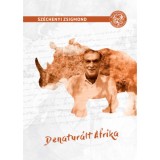 Denatur&aacute;lt Afrika - (Feles&eacute;gemmel a fekete f&ouml;ldr&eacute;szen) - Sz&eacute;chenyi Zsigmond