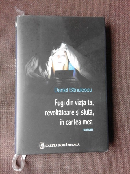 FUGI DIN VIATA TA, REVOLTATOARE SI SLUTA, IN CARTEA MEA - DANIEL BANULESCU