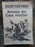 AMINTIRI DIN CASA MORTILOR - F.M. DOSTOIEVSKI