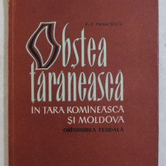 OBSTEA TARANEASCA IN TARA ROMANEASCA SI MOLDOVA , ORANDUIREA FEUDALA de P. P. PANAITESCU , 1964