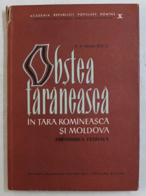 OBSTEA TARANEASCA IN TARA ROMANEASCA SI MOLDOVA , ORANDUIREA FEUDALA de P. P. PANAITESCU , 1964 foto