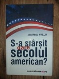 S-a sfarsit oare secolul american? - Joseph S. Nye, Jr.