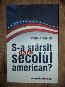 S-a sfarsit oare secolul american? - Joseph S. Nye, Jr.