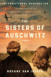 The Sisters of Auschwitz: The True Story of Two Jewish Sisters&#039; Resistance in the Heart of Nazi Territory