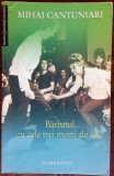 Cumpara ieftin MIHAI CANTUNIARI: BARBATUL CU CELE TREI MORTI ALE SALE (2007/DEDICATIE-AUTOGRAF)