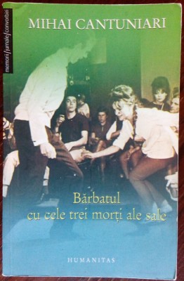 MIHAI CANTUNIARI - BARBATUL CU CELE TREI MORTI ALE SALE (JURNAL &amp;amp; MEMORII, 2001-2005) [2007, DEDICATIE / AUTOGRAF] foto