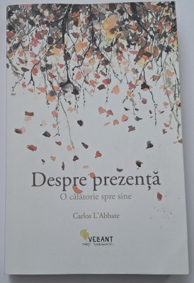 L&amp;#039;Abbate Carlos &amp;nbsp;-&amp;nbsp;Despre prezenta. O calatorie spre sine foto
