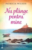 Nu pl&acirc;nge pentru mine - Paperback brosat - Patricia Wilson - Univers