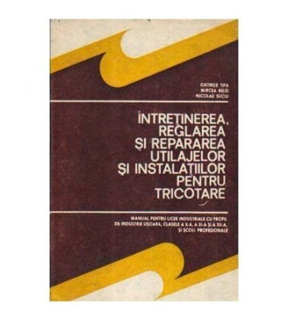 G.Tipa, M.Belei, N.Suciu - Intretinerea, reglarea si repararea