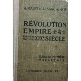 A. Malet - Revolution Empire - Premiere moitie du XIX siecle (editia 1930)
