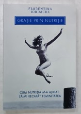 GRATIE PRIN NUTRITIE de FLORENTINA IORDACHE , CUM NUTRITIA M-A AJUTAT SA- MI RECAPAT FEMINITATEA , 2024 foto