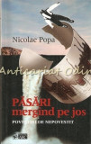 Pasari Mergind Pe Jos - Nicolae Popa, Editura Arc, 2001, 302 pagini, Roman