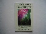 Deci vrei sa cresti. Pasi spre maturizare spirituala - Luis Palau, Alta editura