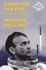 Carrying the Fire: An Astronaut&#039;s Journeys: 50th Anniversary Edition
