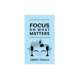 Focus on What Matters: A Collection of Stoic Letters on Living Well