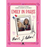Emily in Paris. Ghidul oficial si autorizat. Parisul secret al lui Emily. Paris, J&#039;adore!